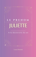 Juliette: Le prénom JULIETTE | psychogénéalogie | ORIGINE |signification | ETYMOLOGIE | Symbolique | transgénérationnel livre | (French Edition) B0DVT8KVPK Book Cover