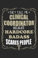 They Call Me Clinical Coordinator Because Hardcore Badass Scares People: Personalized for Women or Men, Personalized Gift Perfect for anyone working in the Medical Industry. Doctors, Nurses, Med Schoo 169888401X Book Cover