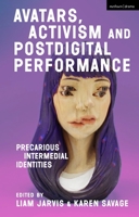 Avatars, Activism and Postdigital Performance: Precarious Intermedial Identities 1350270539 Book Cover