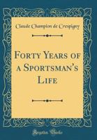 Forty Years of a Sportsman's Life 1018290753 Book Cover
