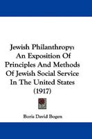 Jewish Philanthropy: An Exposition of Principles and Methods of Jewish Social Service in the United 1165384493 Book Cover