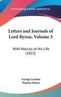 Letters and Journals of Lord Byron, Vol. 3: With Notices of His Life 114811727X Book Cover