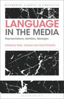 Language in the Media: Representations, Identities, Ideologies (Advances in Sociolinguistics) 0826495494 Book Cover