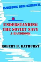 Understanding the Soviet Navy: A Handbook 1410205363 Book Cover