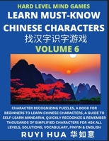 Mandarin Chinese Character Mind Games (Volume 6): Hard Level Character Recognizing Puzzles, A Book for Beginners to Learn Chinese Characters, A Guide ... Solutions, Vocabulary, Pinyin & English B0CGBQBH12 Book Cover
