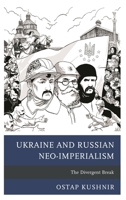 Ukraine and Russian Neo-Imperialism: The Divergent Break 1498558658 Book Cover