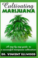 Cultivating Marijuana: A Step by Step Guide to a Successful Marijuana Cultivation. 1793844410 Book Cover