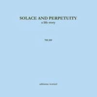 Solace and Perpetuity, a life story 709.109 1329096223 Book Cover
