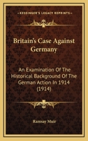 Britain's Case Against Germany; an Examination of the Historical Background of the German Action In 101794749X Book Cover