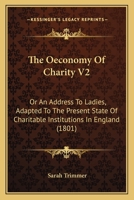 The Oeconomy Of Charity V2: Or An Address To Ladies, Adapted To The Present State Of Charitable Institutions In England 116511951X Book Cover