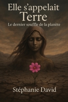Elle s'appelait TERRE: Le dernier souffle de la planète (French Edition) B0F4P522D6 Book Cover