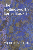 The Hollingsworth Series Book five: The Hollingsworth Series Book five 1492138800 Book Cover