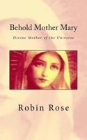 Behold Mother Mary: Divine Mother of the Universe 1519244924 Book Cover