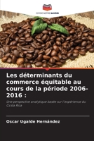 Les déterminants du commerce équitable au cours de la période 2006-2016 :: Une perspective analytique basée sur l'expérience du Costa Rica 620636111X Book Cover