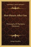 How Planets Affect You: Philosophy Of Planetary Vibrations 1425491529 Book Cover