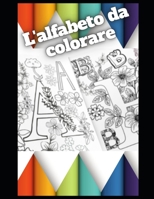 L'alfabeto da colorare: Ogni lettera una pagina tutta da colorare! B08WJY35LL Book Cover