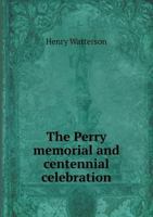 The Perry Memorial and Centennial Celebration 1175728446 Book Cover