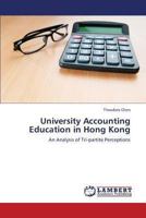 University Accounting Education in Hong Kong: An Analysis of Tri-partite Perceptions 3659336327 Book Cover