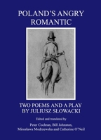 Polands Angry Romantic: Two Poems and a Play by Juliusz Slowacki 1443809802 Book Cover