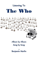 Listening To the Who: Album by Album, Song by Song B0FWRDSP6V Book Cover