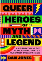 Queer Heroes of Myth and Legend: A celebration of gay gods, sapphic saints, and queerness through the ages 1804190462 Book Cover