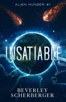 INSATIABLE: They came from space. And they're hungry... 1701651629 Book Cover