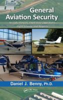 General Aviation Security: Aircraft, Hangars, Fixed-Base Operations, Flight Schools, and Airports 1466510870 Book Cover