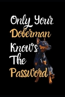 Only Your Doberman Know's The Password: Combined Handy Address & Password Book & Internet Logbook in Alphabetical order. Useful Size For Office, ... Of Dogs For All Canine & Animal Lovers. 1674743807 Book Cover