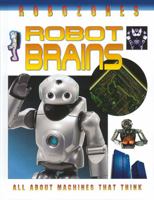 Robot Brains: All About Machines That Think (Robozones): All About Machines That Think (Robozones) 0778729001 Book Cover