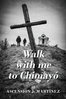 Walk with me to Chimayó 1977227643 Book Cover