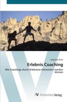Erlebnis Coaching: Wie Coachings durch Erlebnisse intensiviert werden können 3639408853 Book Cover