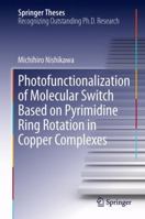 Photofunctionalization of Molecular Switch Based on Pyrimidine Ring Rotation in Copper Complexes 4431562265 Book Cover