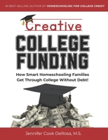 Creative College Funding: How Smart Homeschooling Families Get Through College Without Debt B0FNLD697S Book Cover