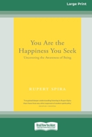 You Are the Happiness You Seek: Uncovering the Awareness of Being [Large Print 16 Pt Edition] 1038726190 Book Cover