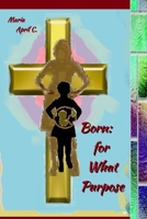 Born: For What Purpose 1952773768 Book Cover