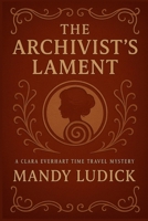 The Archivist's Lament: A Clara Everhart Time Travel Mystery (Clara Everhart Time Travel Mysteries) B0FBHGPCGH Book Cover