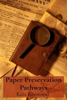 Paper Preservation Pathways: Archival Practices for Preserving Historical Documents and Works on Paper, Minimizing Damage and Maximizing Longevity B0DV5P4DRK Book Cover