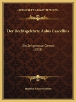 Der Rechtsgelehrte Aulus Cascellius: Ein Zeitgenosse Cicero's (1858) 1149606576 Book Cover