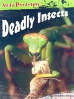 Deadly Insects (Wild Predators) 1403465665 Book Cover