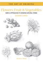 Flowers, Fruit & Vegetables: Simple Approaches to Drawing Natural Forms 1844486826 Book Cover