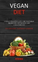 Vegan Diet: Over 60 Delightful Low Carb Vegetarian Recipes for a Better Body and a Healthier You (Easy Ketogenic Vegetarian Cookbook) 1989682855 Book Cover