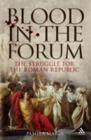 Blood In The Forum: The Struggle for the Roman Republic 1847251676 Book Cover