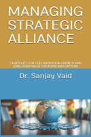 MANAGING STRATEGIC ALLIANCE: STRATEGIES FOR COLLABORATION GROWTH AND LONG-TERM VALUE CREATION AND CAPTURE B0DT1H2BQC Book Cover