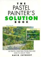 Pastel Painter's Solution Book: 50 Pastel Painting Problems and How to Solve Them