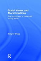 Social Values and Moral Intuitions: The World-Views of "Millennial" Young Adults 1138723002 Book Cover