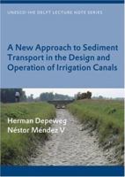 A New Approach to Sediment Transport in the Design and Operation of Irrigation Canals: Unesco-Ihe Lecture Note Series 0415426936 Book Cover