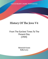 History Of The Jews V4: From The Earliest Times To The Present Day 0548894183 Book Cover