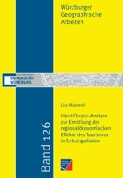 Input-Output-Analyse zur Ermittlung der regionalökonomischen Effekte des Tourismus in Schutzgebieten: Eine Adaption der Methodik an internationale ... Biosphärengebiet Schwarzwald (German Edition) 3958262163 Book Cover