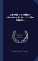 A Letter to Governor Johnstone, &C. &C. on Indian Affairs .. - Primary Source Edition 3744764036 Book Cover