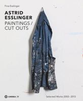 Astrid Esslinger: Paintings / Cut Outs. Werkauswahl - Selected Works 2003-2013 3990436805 Book Cover